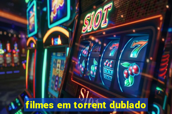 filmes em torrent dublado